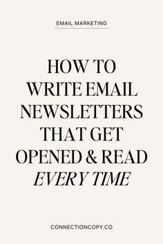 How to Write Email Newsletters that Get Opened and Read Every Time