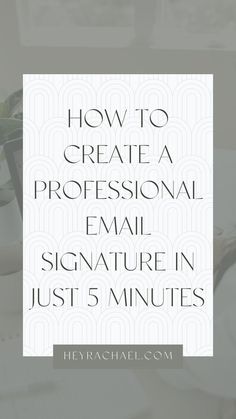 How to create a professional email signature in just 5 minutes