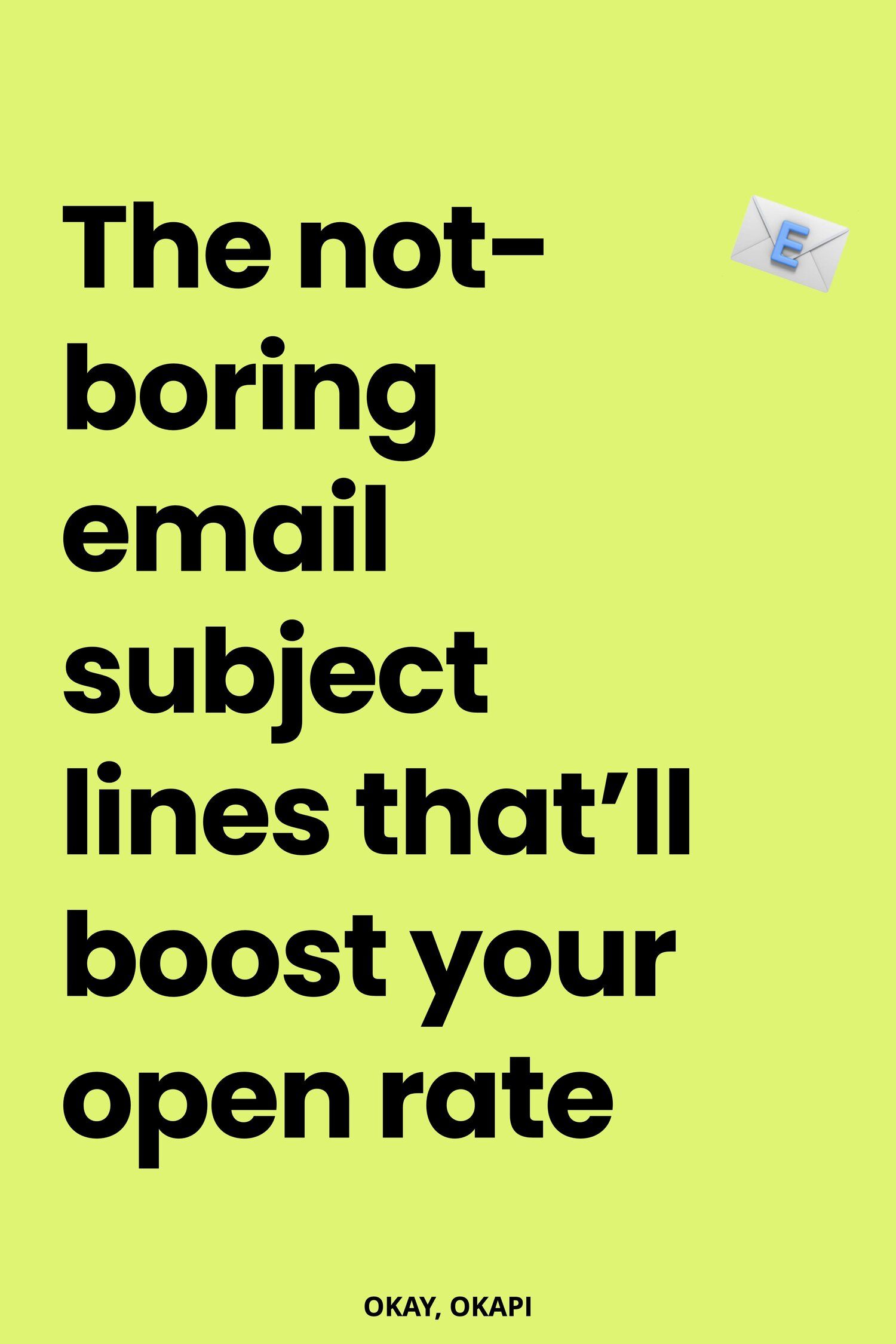 The not-boring email subject lines that’ll boost your open rate — Book Coach + Editor | Okay, Okapi