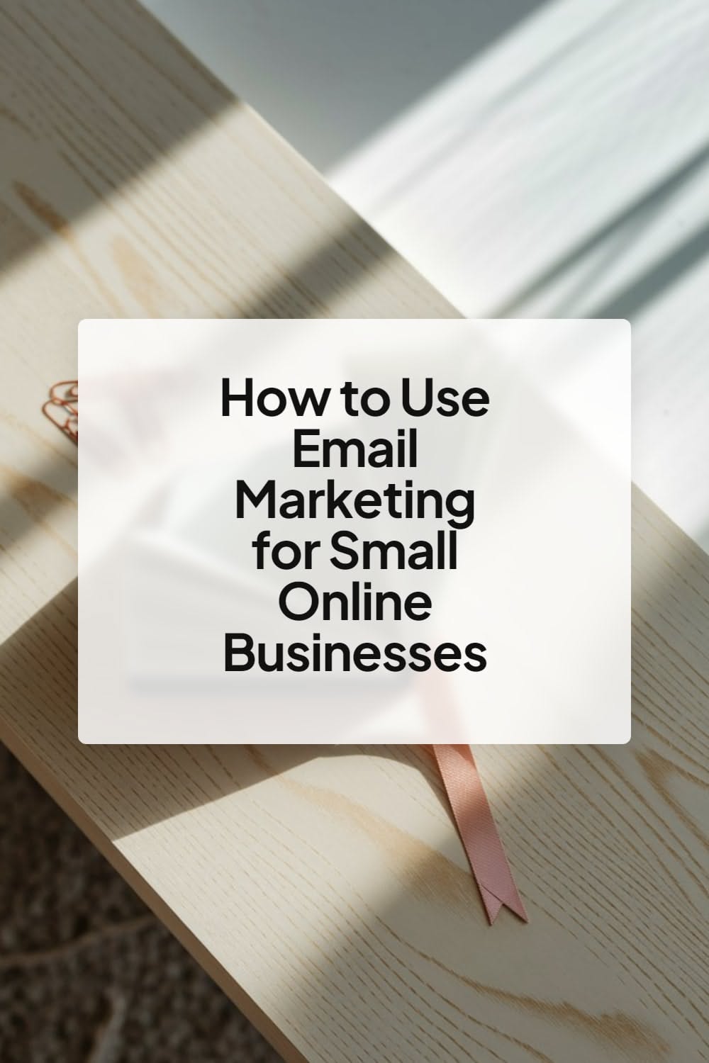 How to Use Email Marketing for Small Online Businesses