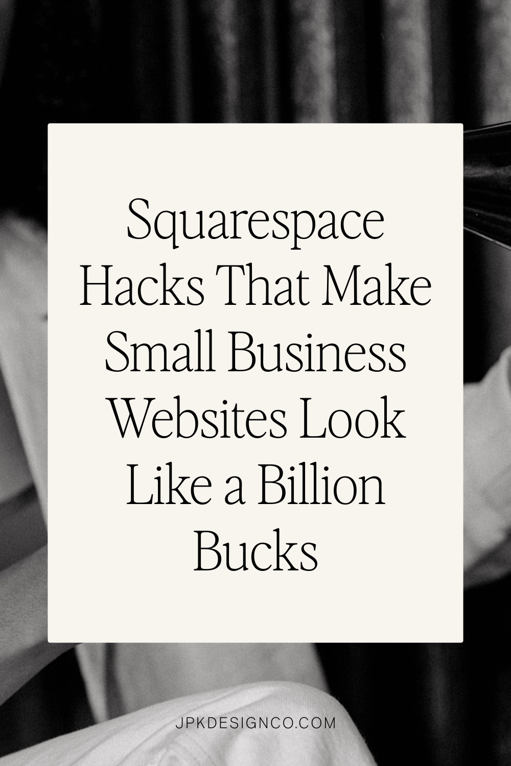 Squarespace Hacks That Make Small Business Websites Look Like a Billion Bucks | JPK Design Co